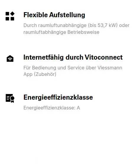 Viessmann Produktinformationen: Flexible Aufstellung, internetfähig durch Vitoconnect, Energieeffizienzklasse A. Beschreibung der Betriebsweisen und Bedienung über App.