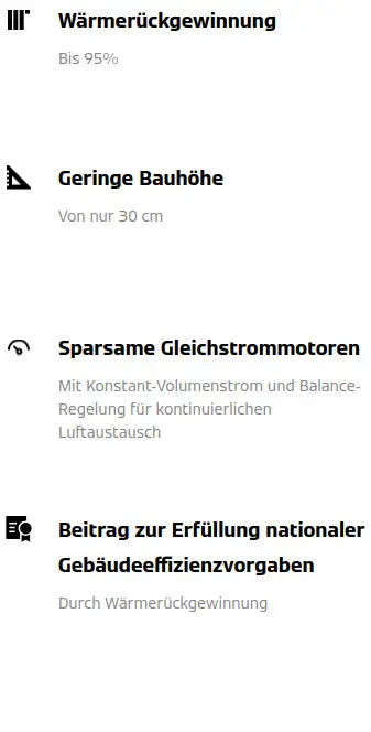 Wärmerückgewinnung bis 95%, geringe Bauhöhe 30cm, sparsame Gleichstrommotoren, Beitrag zur Erfüllung nationaler Gebäudeeffizienzvorgaben