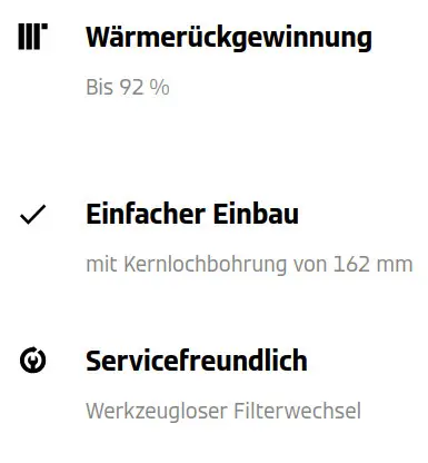 Wärmerückgewinnung bis 92%, einfacher Einbau mit 162 mm Kernlochbohrung, servicefreundlich, werkzeugloser Filterwechsel.