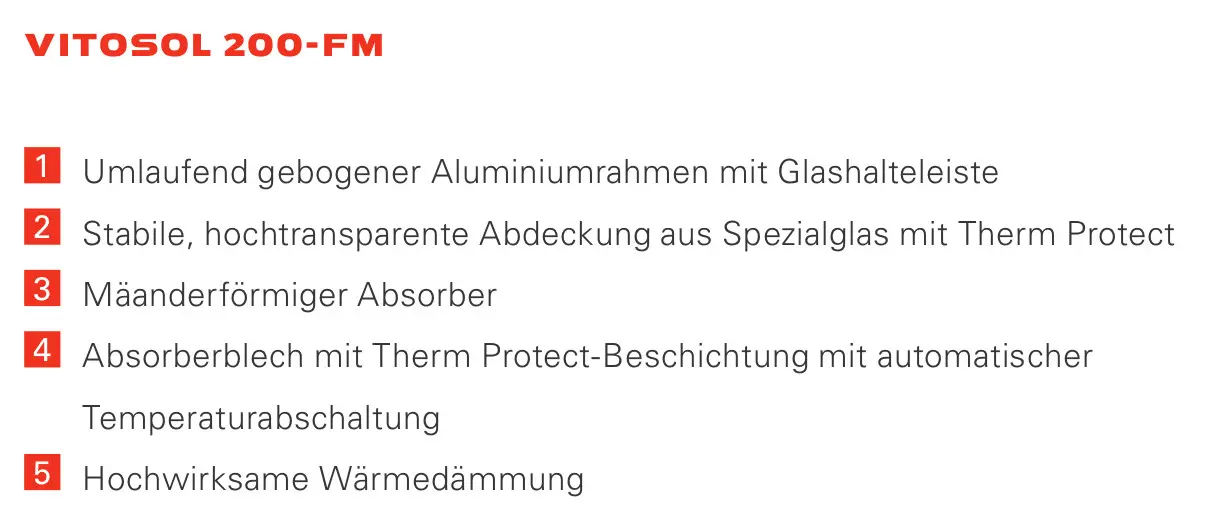 Produktbeschreibung Viessmann Vitosol 200-FM: Umlaufender Aluminiumrahmen, hochtransparente Spezialglas-Abdeckung mit Therm Protect, Mäanderförmiger Absorber, automatische Temperaturabschaltung, Wärmedämmung.