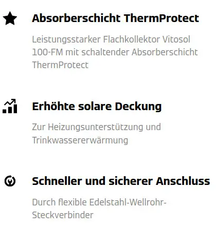 Textauszug des Produkts Viessmann Vitosol 200-FM, Typ SV2G: Absorberschicht ThermProtect, erhöhte solare Deckung, schneller und sicherer Anschluss.